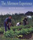 The Allotment Experience: Everything You Need to Know About Allotment Gardening - Direct from the Plot